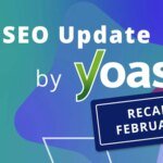 ملخص تحديث تحسين محركات البحث (SEO) لشهر فبراير 2026 بواسطة Yoast • Yoast